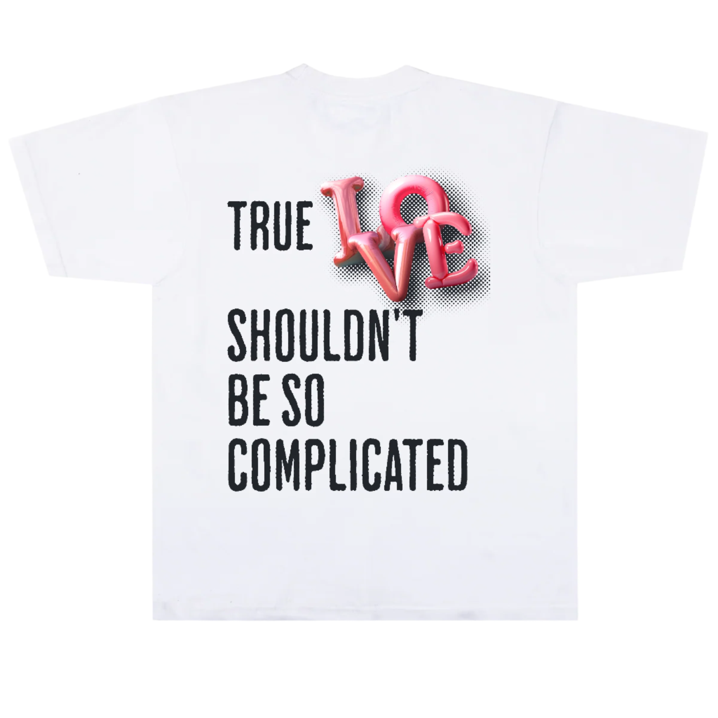 White t-shirt with 'True Love Shouldn't Be So Complicated' text and pink heart design.